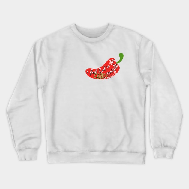 “I Feel God In This Chilli’s Tonight.” Crewneck Sweatshirt by sunkissed